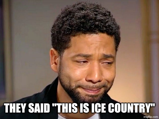 Jussie Smollet Crying | THEY SAID "THIS IS ICE COUNTRY" | image tagged in jussie smollet crying | made w/ Imgflip meme maker