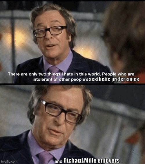 Two things I hate, culturally intolerant people and the Dutch | aesthetic preferences; Richard Mille enjoyers. | image tagged in two things i hate culturally intolerant people and the dutch | made w/ Imgflip meme maker