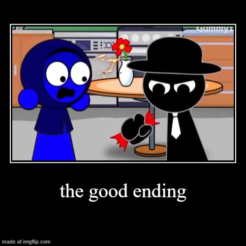 good ending | the good ending | | image tagged in funny,demotivationals | made w/ Imgflip demotivational maker