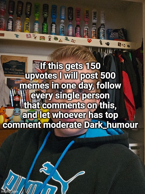 I'm gonna wish I was kinda homeless rn | If this gets 150 upvotes I will post 500 memes in one day, follow every single person that comments on this, and let whoever has top comment moderate Dark_humour | image tagged in memes,upvotes,dark humor,numbers,followers,challenge | made w/ Imgflip meme maker