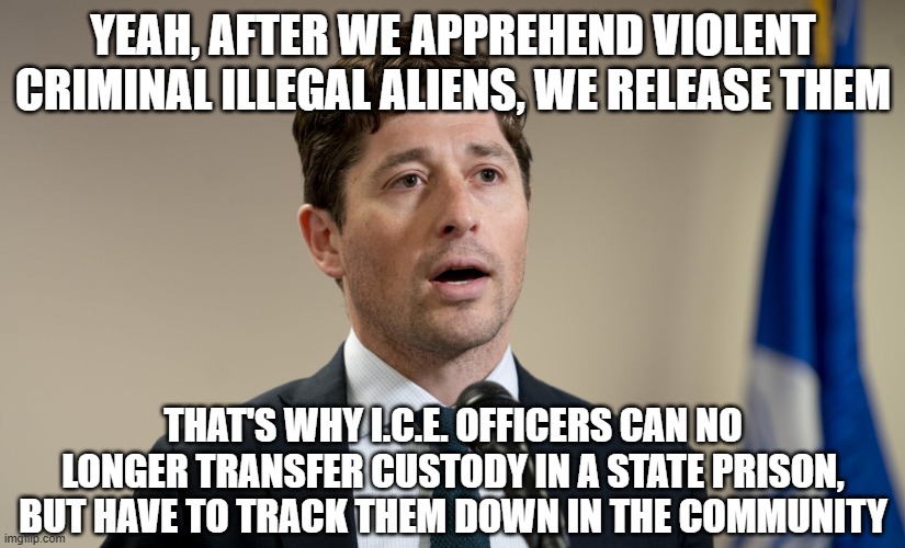 Jacob Frey | YEAH, AFTER WE APPREHEND VIOLENT CRIMINAL ILLEGAL ALIENS, WE RELEASE THEM THAT'S WHY I.C.E. OFFICERS CAN NO LONGER TRANSFER CUSTODY IN A STA | image tagged in jacob frey | made w/ Imgflip meme maker