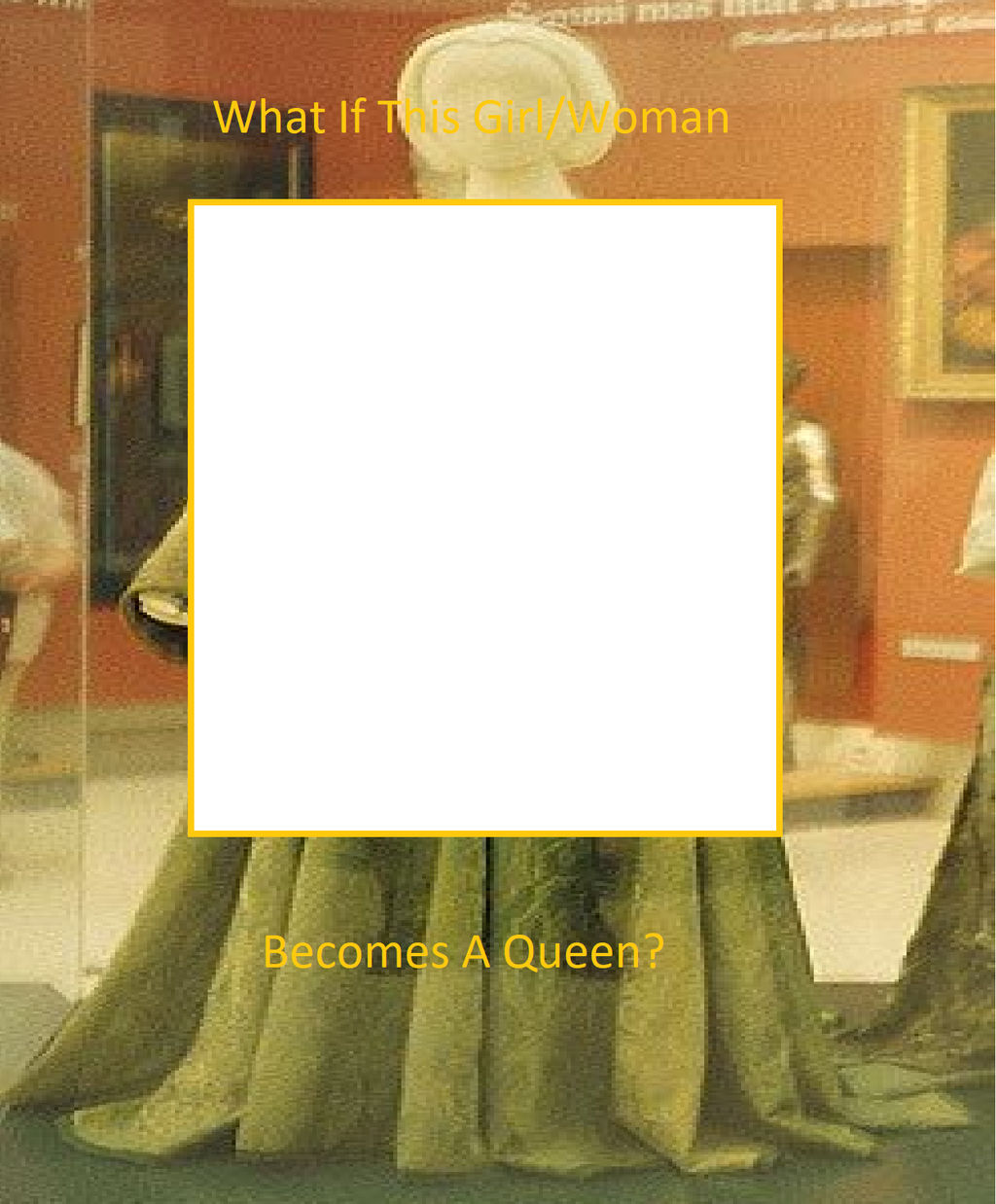 What if this Girl Woman Becomes a Queen V2 Blank Meme Template