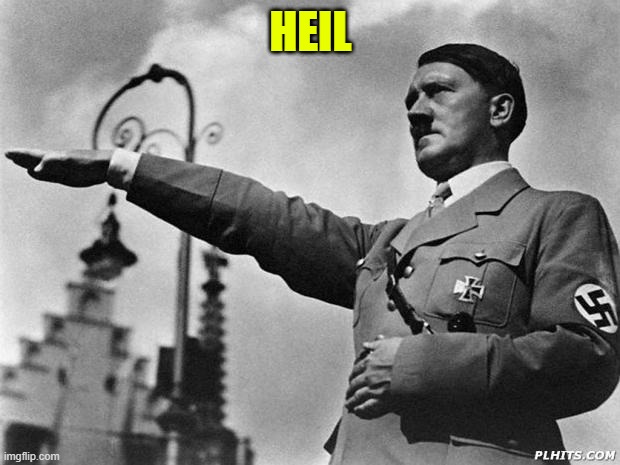 hitler | HEIL | image tagged in hitler | made w/ Imgflip meme maker