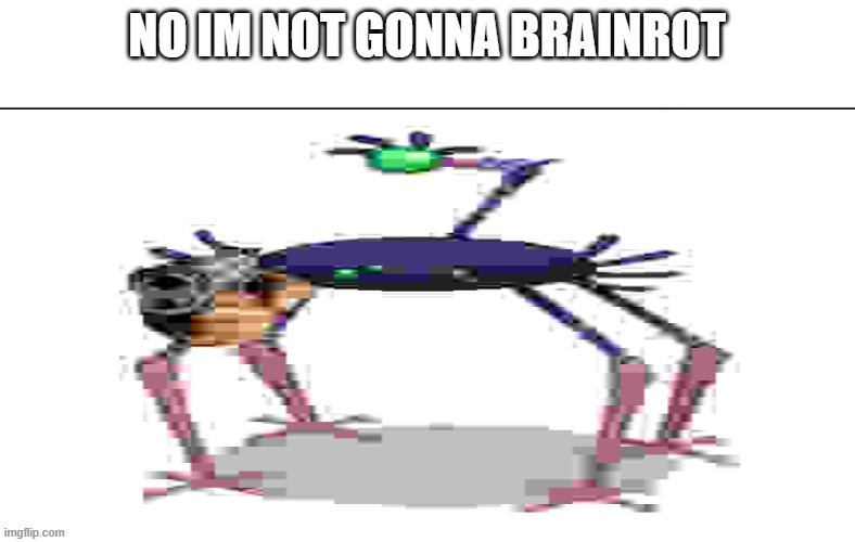 NO IM NOT GONNA BRAINROT | made w/ Imgflip meme maker