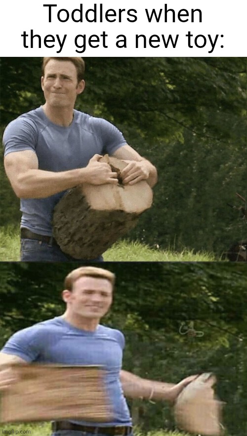 Can't those toddlers act a little more their age | Toddlers when they get a new toy: | image tagged in captain america rips log in two,toddlers,kids,toys,destroy,so true | made w/ Imgflip meme maker