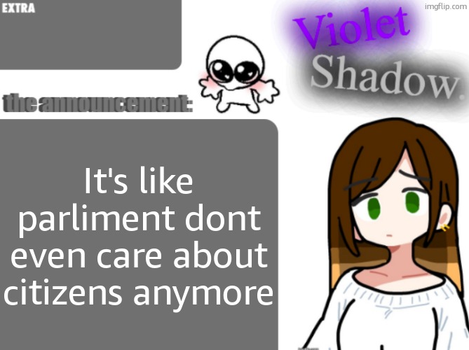 The previous PM wanted to put  ALL 16 year olds in the army which sounds just like Hitler youth if you ask me | It's like parliment dont even care about citizens anymore | image tagged in violet's little announcement template | made w/ Imgflip meme maker