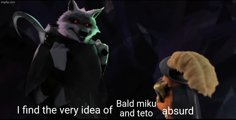 I find the very idea of X absurd | Bald miku and teto | image tagged in i find the very idea of x absurd | made w/ Imgflip meme maker