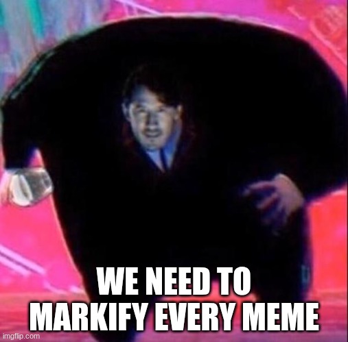 King Mark | WE NEED TO MARKIFY EVERY MEME | image tagged in king mark | made w/ Imgflip meme maker
