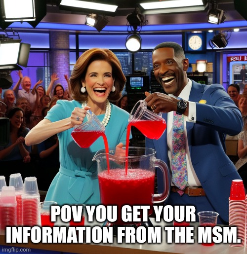 MSM Kool aid | POV YOU GET YOUR INFORMATION FROM THE MSM. | image tagged in tv reporters mix up a batch of kool-aid to serve their viewers | made w/ Imgflip meme maker