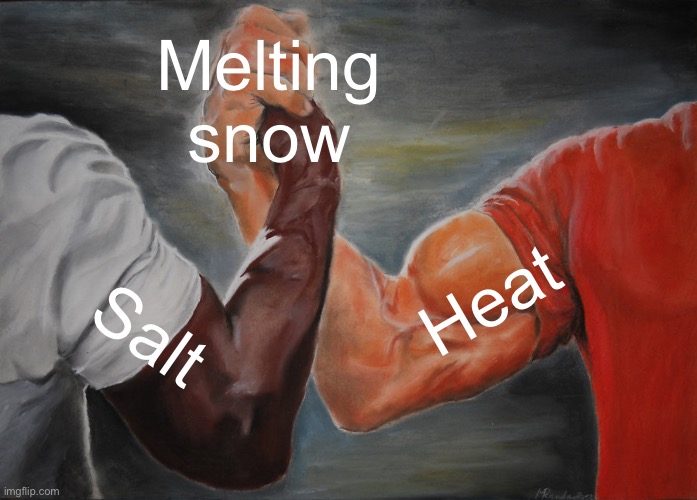 Epic Handshake | Melting snow; Heat; Salt | image tagged in memes,epic handshake,melting,salt,heat,snow day | made w/ Imgflip meme maker