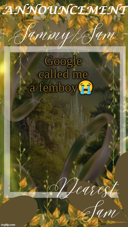sams LOTR temp (thx v) | Google called me a femboy😭 | image tagged in sams lotr temp thx v | made w/ Imgflip meme maker