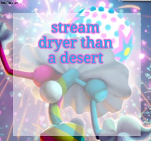 temp | stream dryer than a desert | image tagged in temp | made w/ Imgflip meme maker