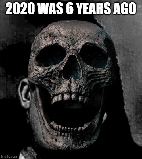 2020 WAS 6 YEARS AGO | made w/ Imgflip meme maker