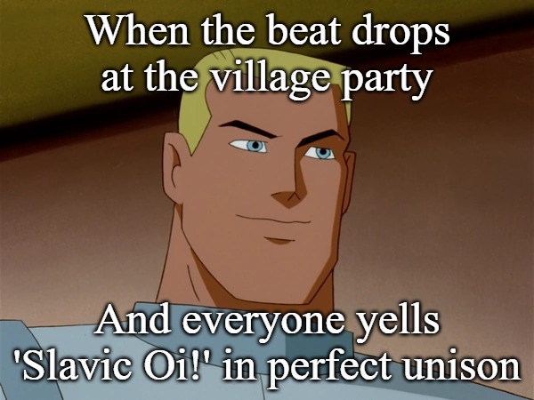 Slavic Corey Mills | When the beat drops at the village party; And everyone yells 'Slavic Oi!' in perfect unison | image tagged in slavic corey mills,slavic oi | made w/ Imgflip meme maker
