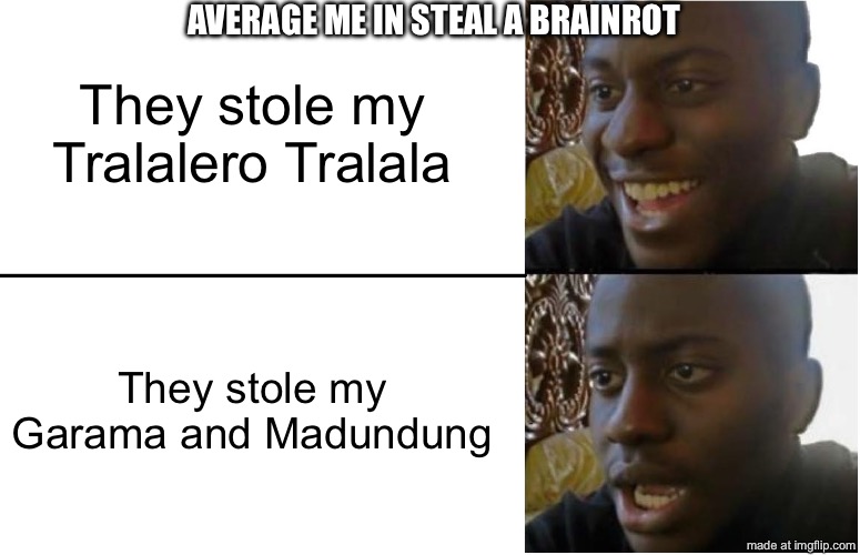 Me in steal a brainrot | AVERAGE ME IN STEAL A BRAINROT; They stole my Tralalero Tralala; They stole my Garama and Madundung | image tagged in disappointed black guy,italian brainrot,brainrot,roblox meme,roblox | made w/ Imgflip meme maker