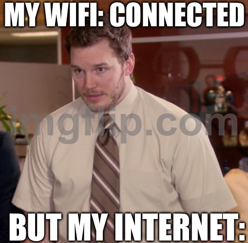 MY WIFI: CONNECTED; BUT MY INTERNET: | MY WIFI: CONNECTED; BUT MY INTERNET: | image tagged in memes,afraid to ask andy,internet,wifi drops,wifi,wtf | made w/ Imgflip meme maker