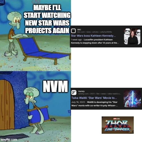 Squidward chair | MAYBE I'LL START WATCHING NEW STAR WARS PROJECTS AGAIN; NVM | image tagged in squidward chair | made w/ Imgflip meme maker