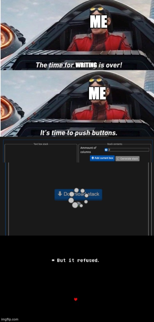 Demi broke.... and I don't wanna remake 51 textboxes.... | ME; WRITING; ME | image tagged in the time for talking is over | made w/ Imgflip meme maker