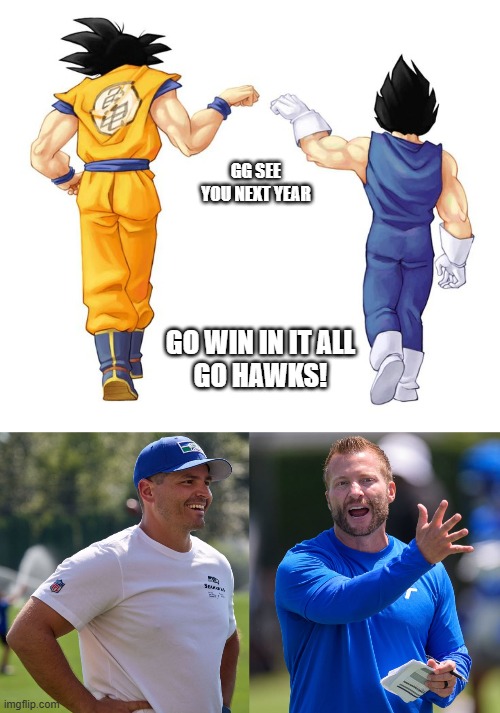 McDonald Vs McVay Rivals | GG SEE YOU NEXT YEAR; GO WIN IN IT ALL

GO HAWKS! | image tagged in goku and vegeta,seahawks,seattle seahawks,rams | made w/ Imgflip meme maker