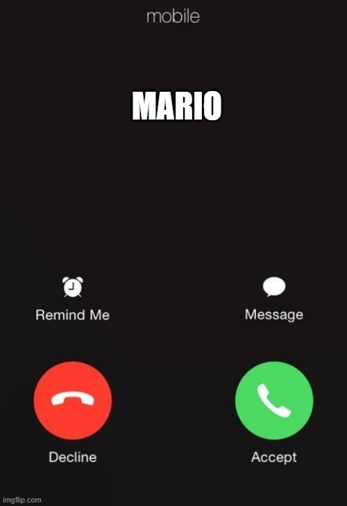 Incoming call | MARIO | image tagged in incoming call | made w/ Imgflip meme maker