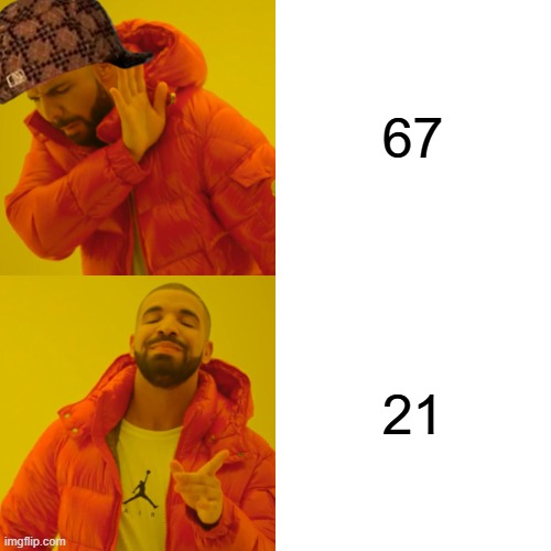 67 21 | image tagged in memes,drake hotline bling | made w/ Imgflip meme maker