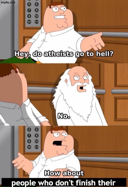 don't you just hate it when | people who don't finish their | image tagged in memes,the boiler room of hell,peter griffin,stop reading the tags | made w/ Imgflip meme maker