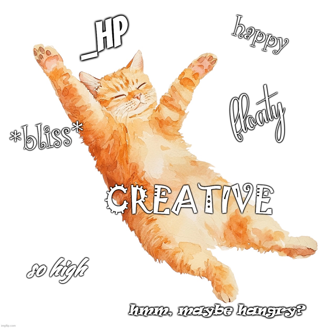 floaty cat! | happy; _hp; floaty; *bliss*; CREATIVE; so high; hmm, maybe hangry? | image tagged in floaty cat | made w/ Imgflip meme maker