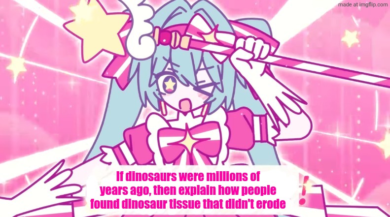They went extinct much more recently | If dinosaurs were millions of years ago, then explain how people found dinosaur tissue that didn't erode | image tagged in tethythegreat announcement template | made w/ Imgflip meme maker