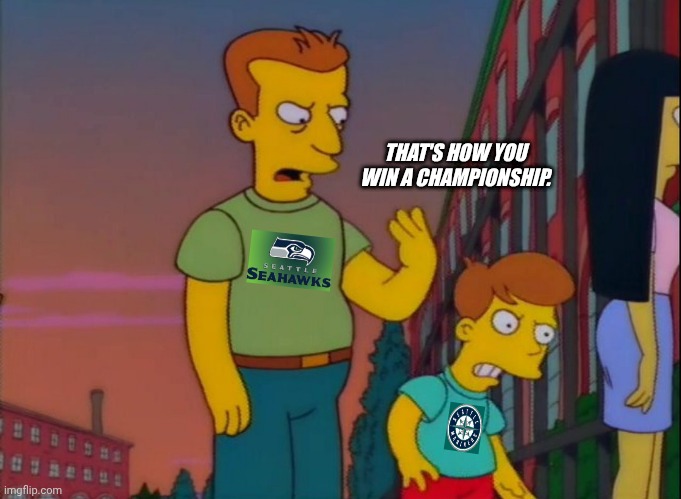 Seattle sports | THAT'S HOW YOU WIN A CHAMPIONSHIP. | image tagged in that's how you do it | made w/ Imgflip meme maker