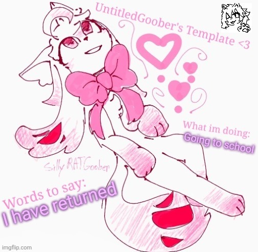 UntitledGoober's Announcement Template Revamped | Going to school; I have returned | image tagged in untitledgoober's announcement template revamped | made w/ Imgflip meme maker