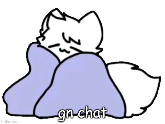 I'm eepy... | gn chat | image tagged in bk blanket | made w/ Imgflip meme maker