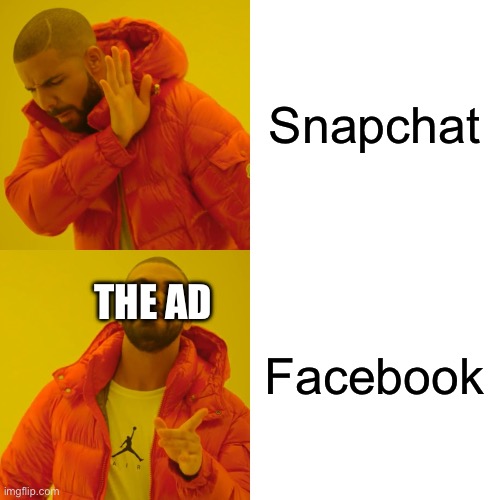 Drake Hotline Bling Meme | Snapchat Facebook THE AD | image tagged in memes,drake hotline bling | made w/ Imgflip meme maker