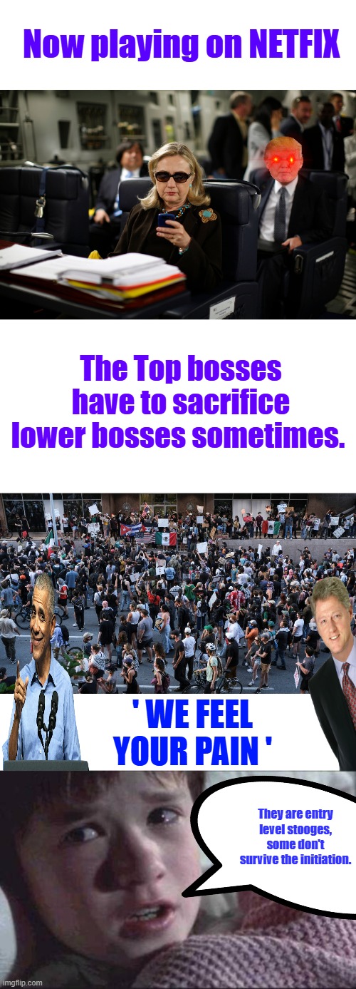 The Buy in is your soul. | Now playing on NETFIX; The Top bosses have to sacrifice lower bosses sometimes. ' WE FEEL YOUR PAIN '; They are entry level stooges, some don't survive the initiation. | image tagged in memes,i see dead people | made w/ Imgflip meme maker