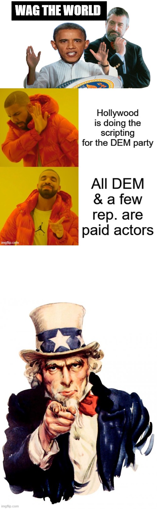 Its very obvious now. | WAG THE WORLD | image tagged in memes,uncle sam | made w/ Imgflip meme maker