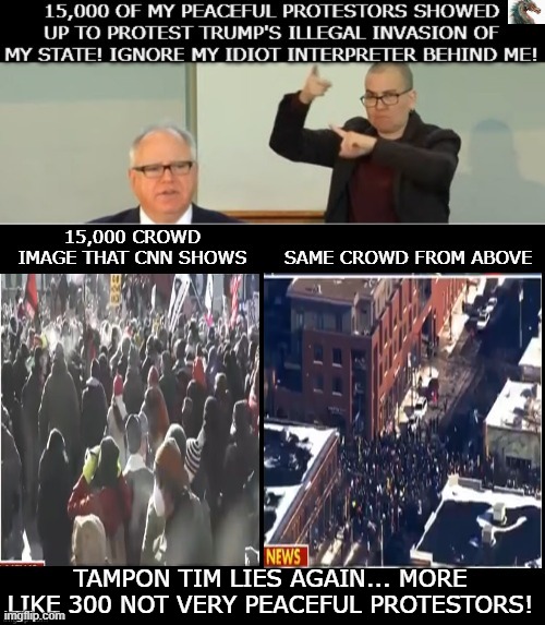 politics | TAMPON TIM LIES AGAIN... MORE LIKE 300 NOT VERY PEACEFUL PROTESTORS! | image tagged in political meme | made w/ Imgflip meme maker