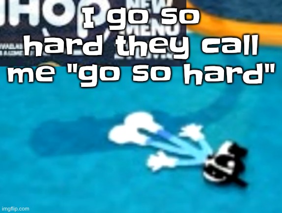 the flattening | I go so hard they call me "go so hard" | image tagged in the flattening | made w/ Imgflip meme maker