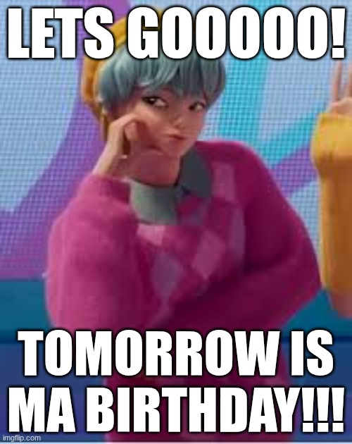 b-day | LETS GOOOOO! TOMORROW IS MA BIRTHDAY!!! | image tagged in baby saja,kpop demon hunters | made w/ Imgflip meme maker