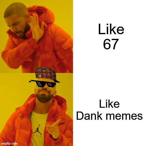 Drake Hotline Bling Meme | Like 67 Like Dank memes | image tagged in memes,drake hotline bling | made w/ Imgflip meme maker