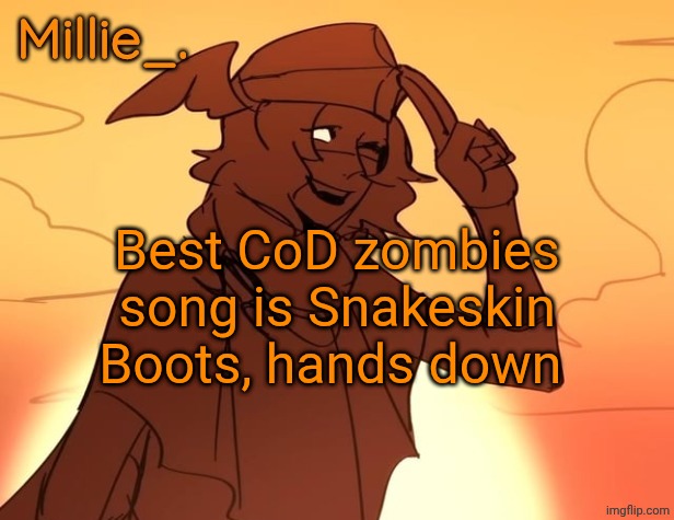 Millie's Hermes from Epic: The Musical announcement template | Best CoD zombies song is Snakeskin Boots, hands down | image tagged in millie's hermes from epic the musical announcement template | made w/ Imgflip meme maker