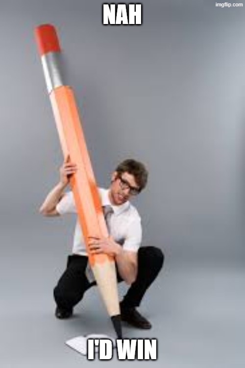 nah, i'd win | NAH I'D WIN | made w/ Imgflip meme maker