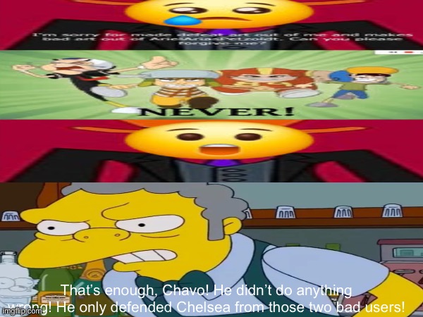 Moe saves KingRedSpyRedX from Chavo | That’s enough, Chavo! He didn’t do anything wrong! He only defended Chelsea from those two bad users! | image tagged in deviantart,arielariaspetzoldt,kingredspyredx,moe,the simpsons | made w/ Imgflip meme maker