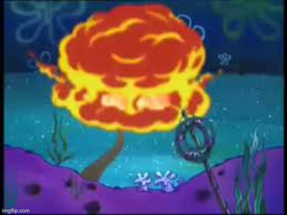 Spongebob explosion | image tagged in spongebob explosion | made w/ Imgflip meme maker