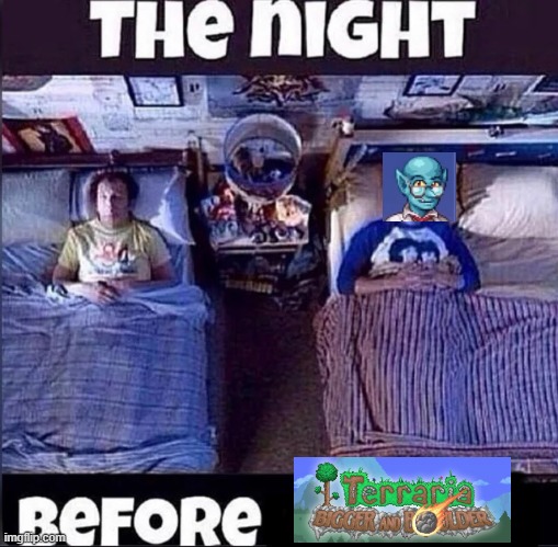 The night before meme | image tagged in the night before meme,terraria,video games,gaming,memes | made w/ Imgflip meme maker