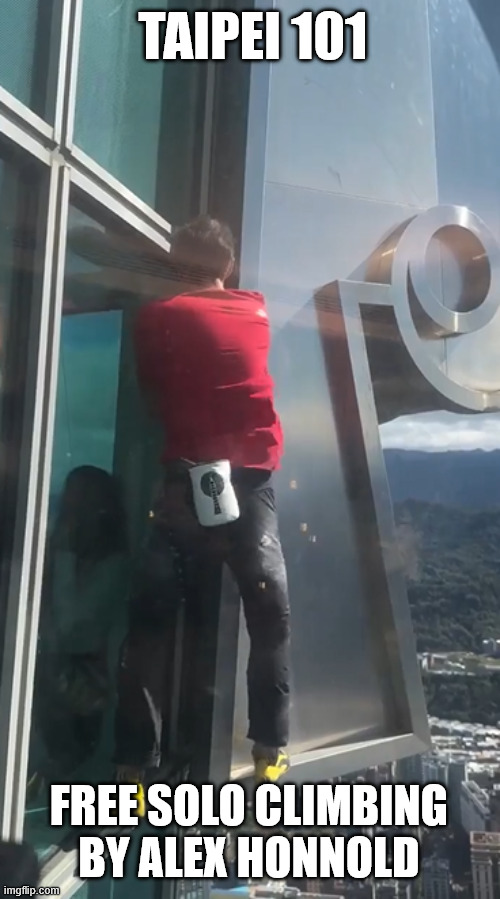 Alex Honnold the King | TAIPEI 101; FREE SOLO CLIMBING BY ALEX HONNOLD | image tagged in climbing,lattice climbing,taipei 101,extreme sports,latticeclimbing,alex honnold | made w/ Imgflip meme maker