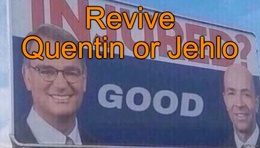 Injured Good announcement | Revive Quentin or Jehlo | image tagged in injured good announcement,voting game s16 | made w/ Imgflip meme maker