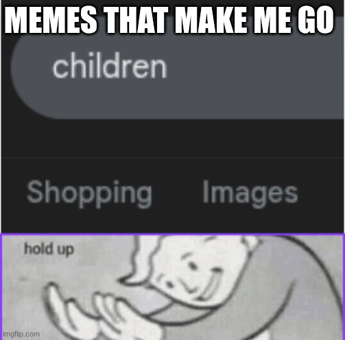 XD | MEMES THAT MAKE ME GO | image tagged in funny memes | made w/ Imgflip meme maker