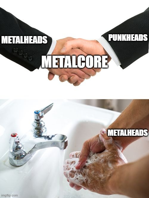 NO, YOU give this a title | PUNKHEADS; METALHEADS; METALCORE; METALHEADS | image tagged in handshake washing hand,true,memes,funny,metal,punk | made w/ Imgflip meme maker