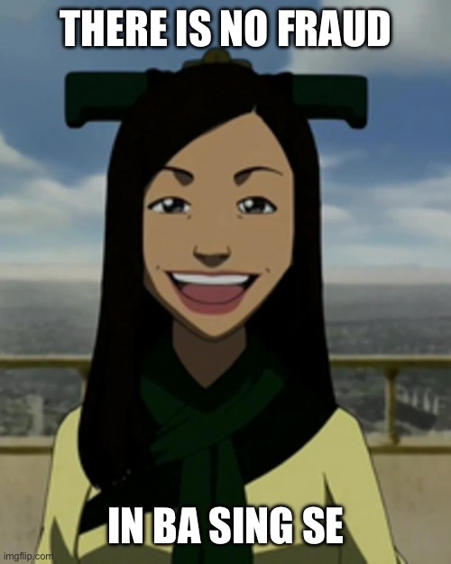 Yes, yes, there is. | THERE IS NO FRAUD; IN BA SING SE | image tagged in there is no war in ba sing se | made w/ Imgflip meme maker