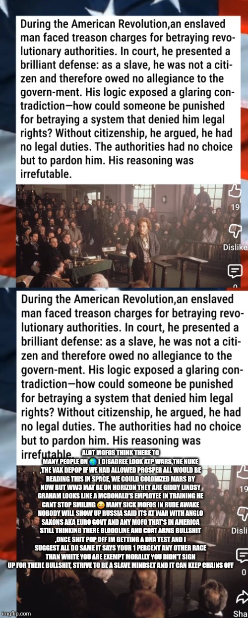 BREAKING! Decoder just stopped America from ww3 ,exemption status= approved | ALOT MOFOS THINK THERE TO MANY PEOPLE ON 🌎 I DISAGREE LOOK ATP WARS,THE NUKE ,THE VAX DEPOP IF WE HAD ALLOWED PROSPER ALL WOULD BE READING THIS IN SPACE, WE COULD COLONIZED MARS BY NOW BUT WW3 MAY BE ON HORIZON THEY ARE GIDDY LINDSY GRAHAM LOOKS LIKE A MCDONALD'S EMPLOYEE IN TRAINING HE CANT STOP SMILING 😀 MANY SICK MOFOS IN RUDE AWAKE NOBODY WILL SHOW UP RUSSIA SAID ITS AT WAR WITH ANGLO SAXONS AKA EURO GOVT AND ANY MOFO THAT'S IN AMERICA STILL THINKING THERE BLOODLINE AND COAT ARMS BULLSHIT ,ONCE SHIT POP OFF IM GETTING A DNA TEST AND I SUGGEST ALL DO SAME IT SAYS YOUR 1 PERCENT ANY OTHER RACE THAN WHITE YOU ARE EXEMPT MORALLY YOU DIDN'T SIGN UP FOR THERE BULLSHIT, STRIVE TO BE A SLAVE MINDSET AND IT CAN KEEP CHAINS OFF | image tagged in ww3,russia | made w/ Imgflip meme maker