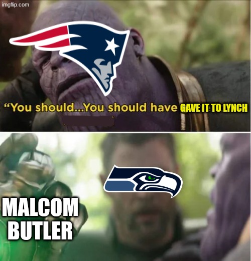 Super Bowl LX meme | GAVE IT TO LYNCH; MALCOM BUTLER | image tagged in memes,super bowl,super bowl 49,seahawks,patriots,nfl memes | made w/ Imgflip meme maker